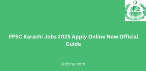 PPSC Karachi Jobs 2025 Apply Online Now Official Guide